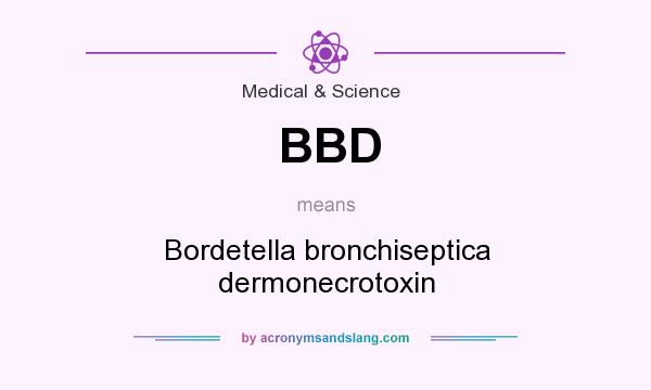 What does BBD mean? It stands for Bordetella bronchiseptica dermonecrotoxin