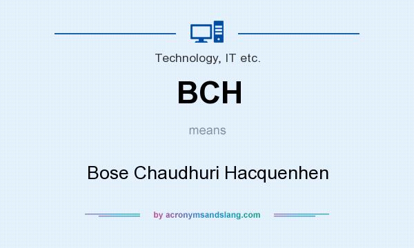 What does BCH mean? It stands for Bose Chaudhuri Hacquenhen
