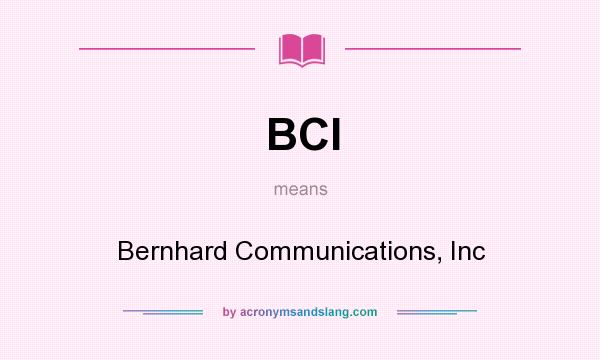 What does BCI mean? It stands for Bernhard Communications, Inc