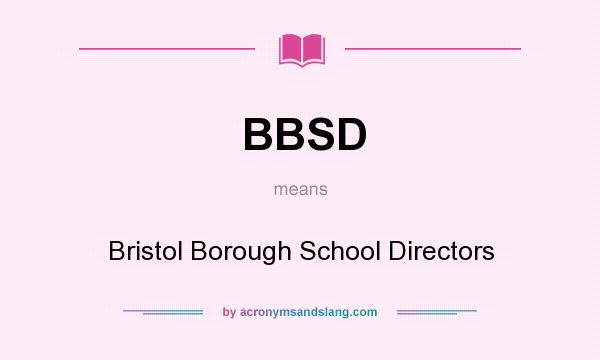What does BBSD mean? It stands for Bristol Borough School Directors