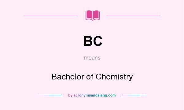 What does BC mean? It stands for Bachelor of Chemistry