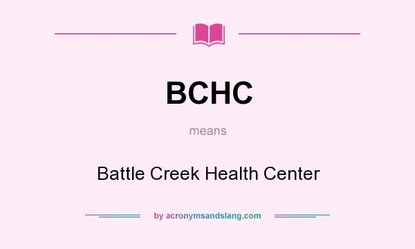 What does BCHC mean? It stands for Battle Creek Health Center