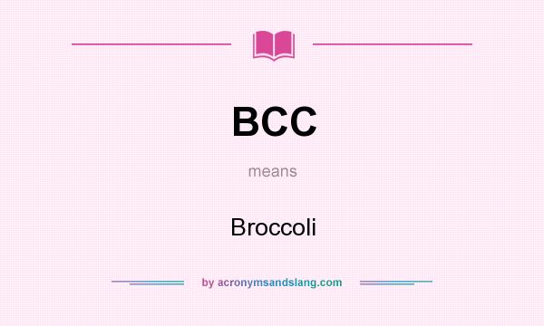 What does BCC mean? It stands for Broccoli