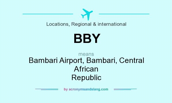 What does BBY mean? It stands for Bambari Airport, Bambari, Central African Republic