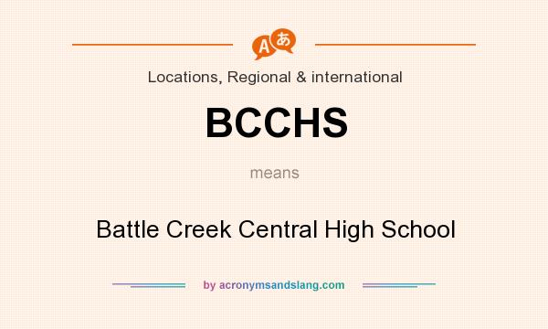 What does BCCHS mean? It stands for Battle Creek Central High School