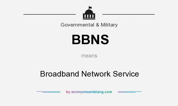 What does BBNS mean? It stands for Broadband Network Service