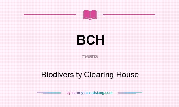 What does BCH mean? It stands for Biodiversity Clearing House