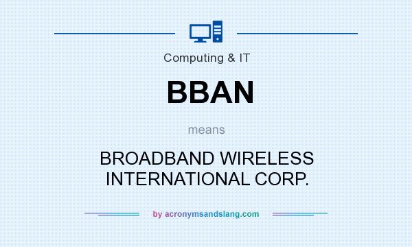 What does BBAN mean? It stands for BROADBAND WIRELESS INTERNATIONAL CORP.