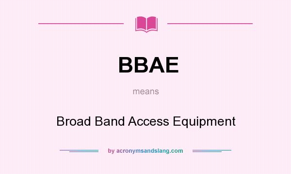 What does BBAE mean? It stands for Broad Band Access Equipment