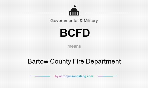 What does BCFD mean? It stands for Bartow County Fire Department