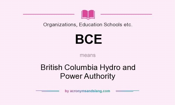 What does BCE mean? It stands for British Columbia Hydro and Power Authority