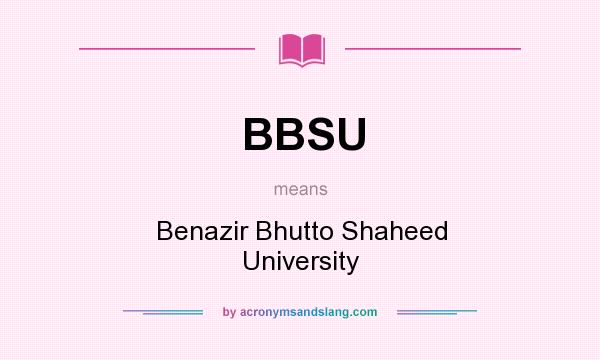 What does BBSU mean? It stands for Benazir Bhutto Shaheed University
