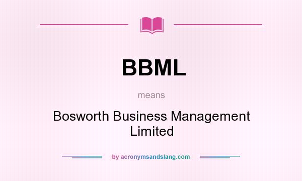 What does BBML mean? It stands for Bosworth Business Management Limited