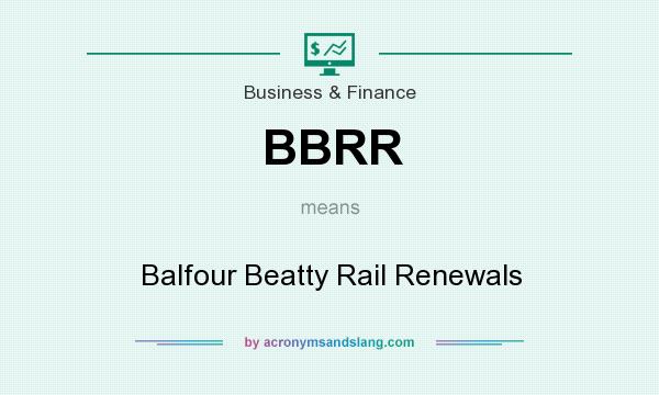 What does BBRR mean? It stands for Balfour Beatty Rail Renewals