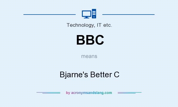 What does BBC mean? It stands for Bjarne`s Better C