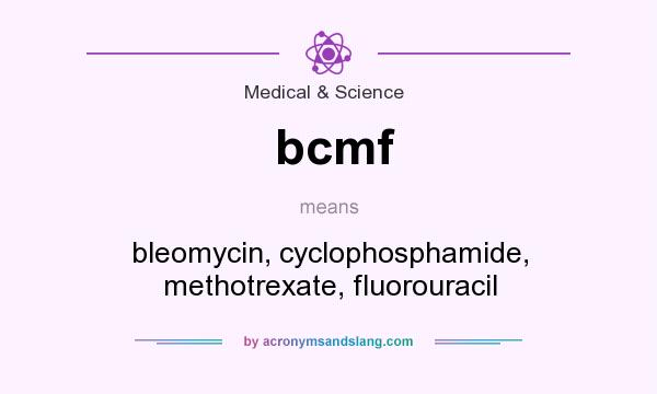 What does bcmf mean? It stands for bleomycin, cyclophosphamide, methotrexate, fluorouracil
