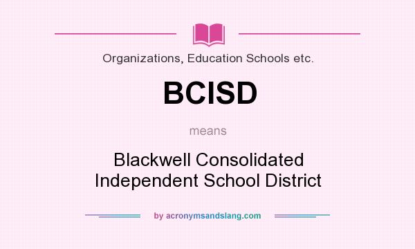 What does BCISD mean? It stands for Blackwell Consolidated Independent School District