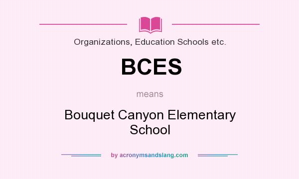 What does BCES mean? It stands for Bouquet Canyon Elementary School