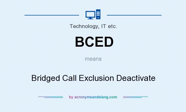 What does BCED mean? It stands for Bridged Call Exclusion Deactivate