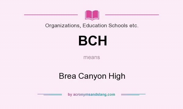 What does BCH mean? It stands for Brea Canyon High