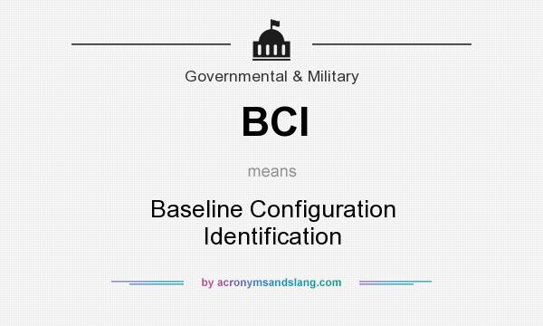 What does BCI mean? It stands for Baseline Configuration Identification