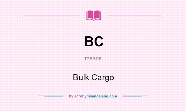 What does BC mean? It stands for Bulk Cargo