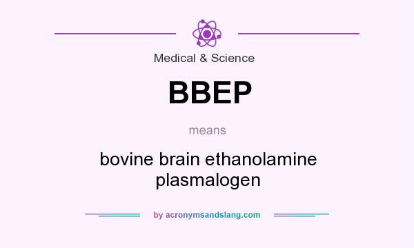 What does BBEP mean? It stands for bovine brain ethanolamine plasmalogen