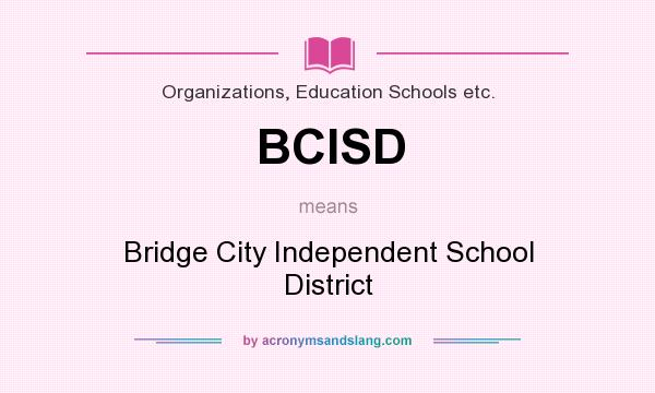 What does BCISD mean? It stands for Bridge City Independent School District