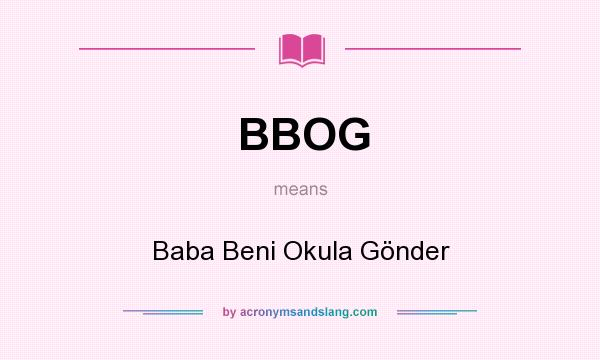 What does BBOG mean? It stands for Baba Beni Okula Gönder