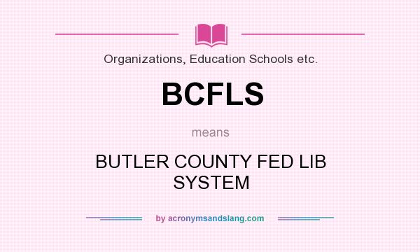 What does BCFLS mean? It stands for BUTLER COUNTY FED LIB SYSTEM