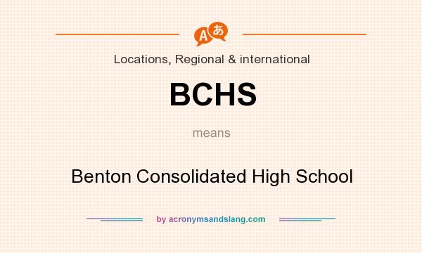 What does BCHS mean? It stands for Benton Consolidated High School