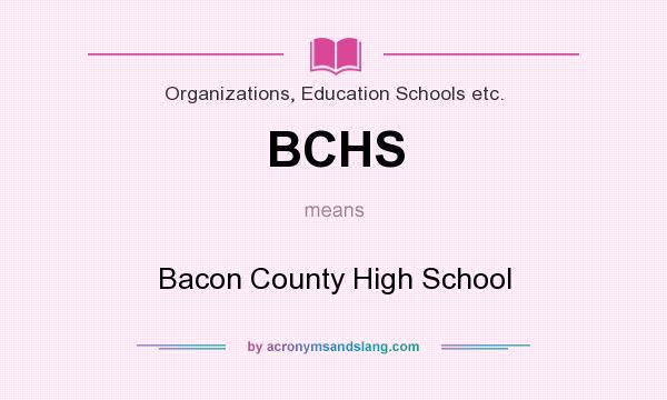 What does BCHS mean? It stands for Bacon County High School