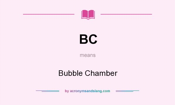 What does BC mean? It stands for Bubble Chamber