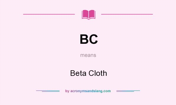 What does BC mean? It stands for Beta Cloth
