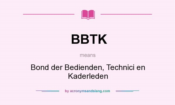 What does BBTK mean? It stands for Bond der Bedienden, Technici en Kaderleden