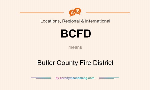 What does BCFD mean? It stands for Butler County Fire District