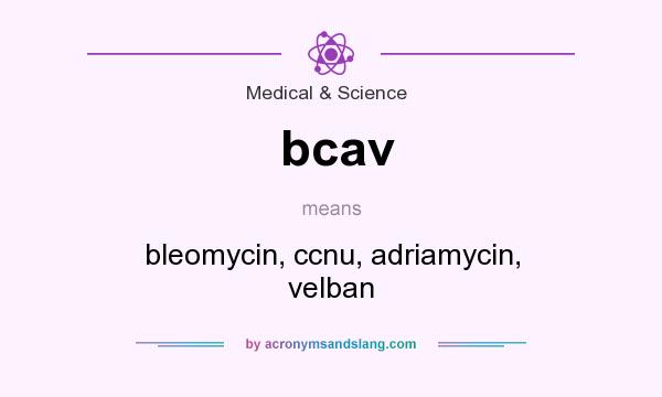 What does bcav mean? It stands for bleomycin, ccnu, adriamycin, velban