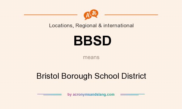 What does BBSD mean? It stands for Bristol Borough School District