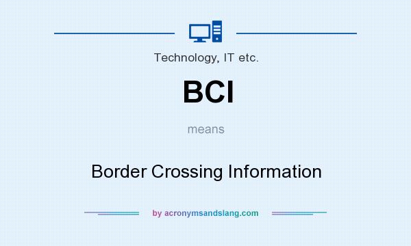 What does BCI mean? It stands for Border Crossing Information