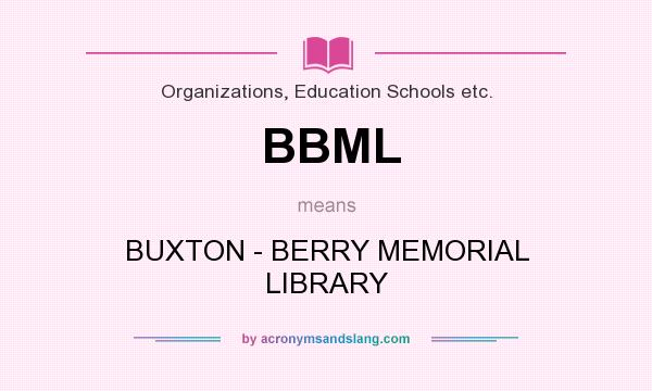 What does BBML mean? It stands for BUXTON - BERRY MEMORIAL LIBRARY