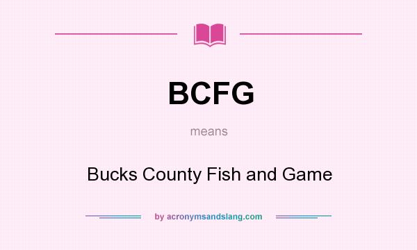 What does BCFG mean? It stands for Bucks County Fish and Game