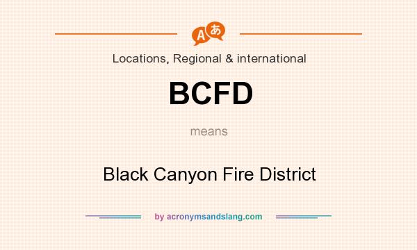 What does BCFD mean? It stands for Black Canyon Fire District