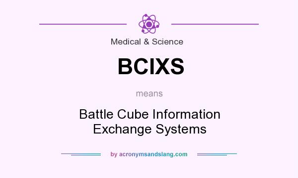 What does BCIXS mean? It stands for Battle Cube Information Exchange Systems