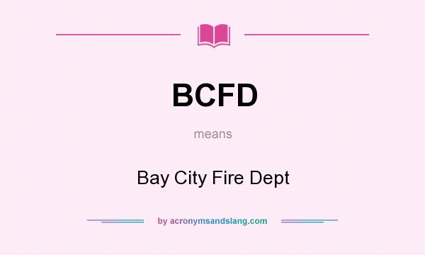 What does BCFD mean? It stands for Bay City Fire Dept