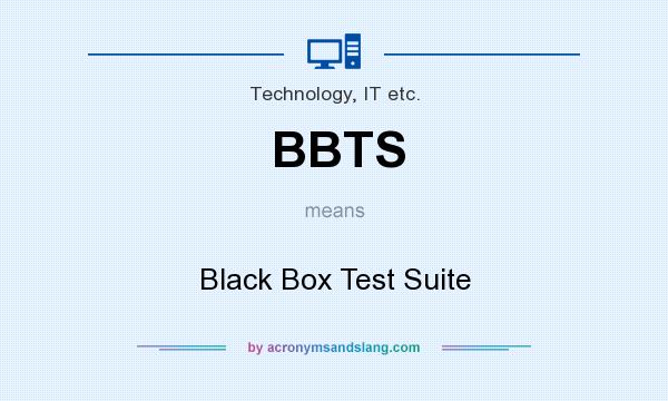 What does BBTS mean? It stands for Black Box Test Suite