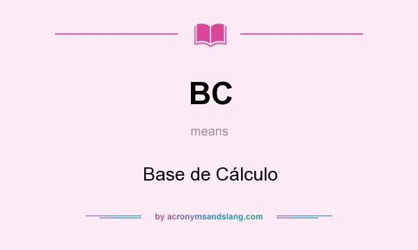 What does BC mean? It stands for Base de Cálculo