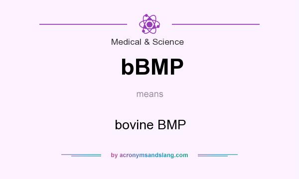 What does bBMP mean? It stands for bovine BMP