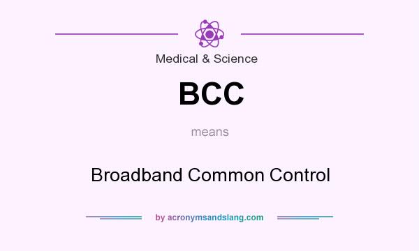 What does BCC mean? It stands for Broadband Common Control