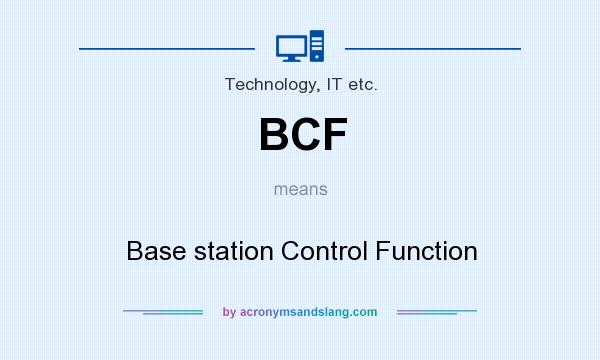 What does BCF mean? It stands for Base station Control Function
