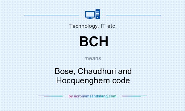 What does BCH mean? It stands for Bose, Chaudhuri and Hocquenghem code